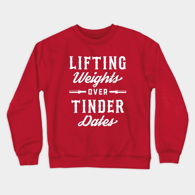 Lifting Weights Over Tinder Dates Crewneck Sweatshirt by brogressproject